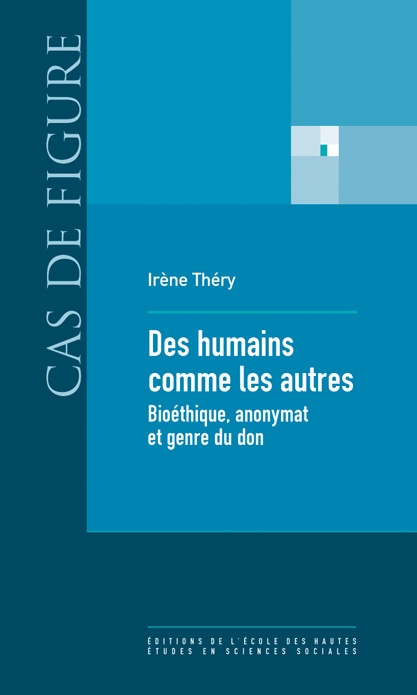 Irène Théry, Des humains comme les autres. Bioéthique, anonymat et genre du don