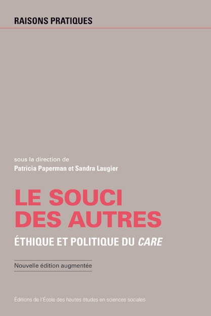 Patricia Paperman et Sandra Laugier (eds), Le souci des autres. Éthique et politique du Care (nouvelle édition)