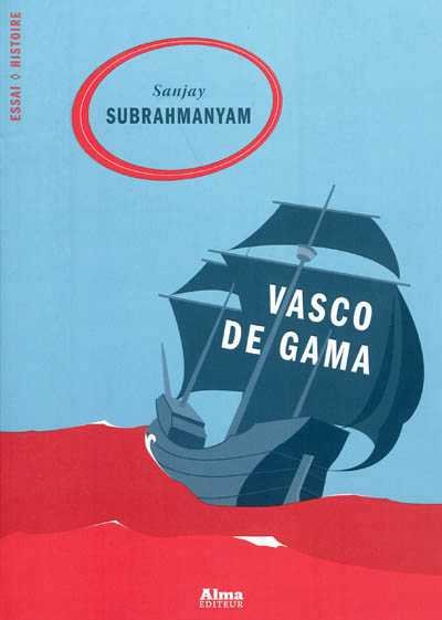 Vasco de Gama. Légende et tribulations du vice‐roi des Indes