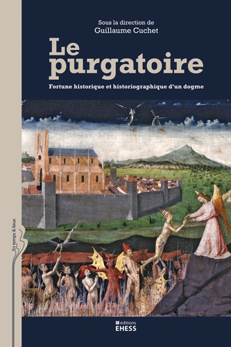 Guillaume Cuchet, Le purgatoire. Fortune historique et historiographique d'un dogme