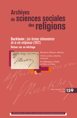 Archives de sciences sociales des religions, n° 159. « Durkheim : Les formes élémentaires de la vie religieuse (1912-2012). Retour sur un héritage »