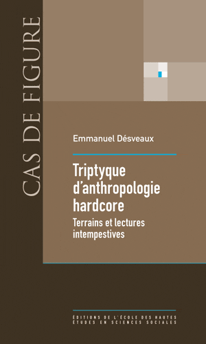 Emmanuel Désveaux, Triptyque d’anthropologie hardcore, Amérique, Australie, Europe