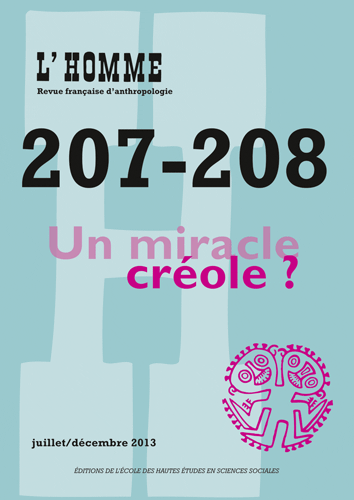 L’Homme n° 207-208, « Un miracle créole ? »