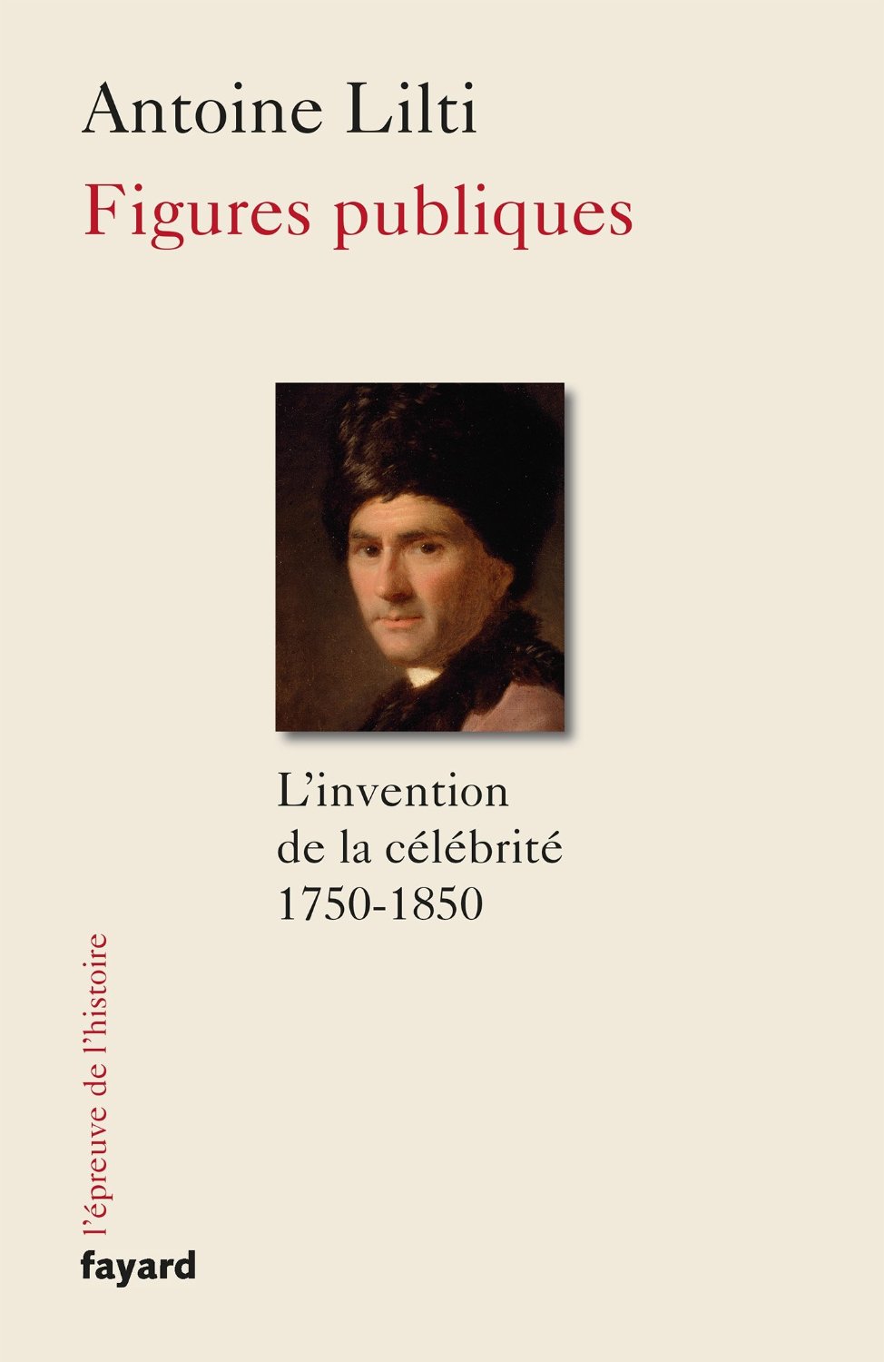 « L'invention de la célébrité (1750-1850) » d'Antoine Lilti