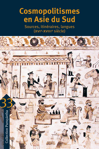 Corinne Lefèvre, Ines G. Županov et Jorge Flores, Cosmopolitismes en Asie du Sud. Sources, itinéraires, langues (XVIe-XVIIIe siècle)