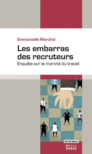 Emmanuelle Marchal, Les embarras des recruteurs. Enquête sur le marché du travail