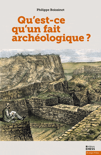 Philippe Boissinot, Qu’est ce qu’un fait archéologique ?