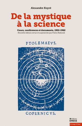 Alexandre Koyré, De la mystique à la science. Cours, conférences et documents, 1922-1962