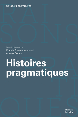 Francis Chateauraynaud et Yves Cohen, Histoires pragmatiques
